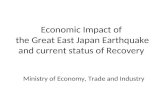 Economic Impact of the Great East Japan Earthquake and current status of Recovery Ministry of Economy, Trade and Industry.