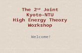 The 2 nd Joint Kyoto-NTU High Energy Theory Workshop Welcome!