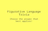 Figurative Language Trivia Choose the answer that best applies!