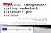 Danica Zendulková, EuroCRIS TG CRIS-IR leader Otevřené repozitáře 2013 Brno, 30th May 2013 Slides reproduced from presentations by euroCRIS members: Ed.