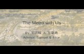 1 The Metro with Us By 宋明輯 & 呂韋澔 Advisor: Samuel & Alice.