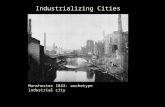 Industrializing Cities Manchester 1843: archetype industrial city.