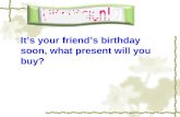 It’s your friend’s birthday soon, what present will you buy?