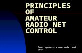 PRINCIPLES OF AMATEUR RADIO NET CONTROL Good operators are made, not born!