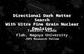 Directional Dark Matter Search With Ultra Fine Grain Nuclear Emulsion Takashi Asada Flab, Nagoya University JSPS Research Fellow.