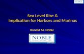 Sea Level Rise & Implication for Harbors and Marinas Ronald M. Noble.