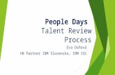 People Days Talent Review Process Eva Daňová HR Partner IBM Slovensko, IBM ISC.