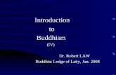 Introduction to Buddhism (IV) Dr. Robert LAW Buddhist Lodge of Laity, Jan. 2008.