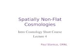 Spatially Non-Flat Cosmologies Intro Cosmology Short Course Lecture 4 Paul Stankus, ORNL.