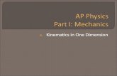 A. Kinematics in One Dimension.  Mechanics – how & why objects move  Kinematics: the description of how objects move.