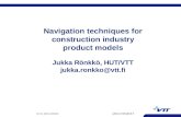 Jukka.ronkko@vtt.fi Oct 30, 2006 LUONNOS Navigation techniques for construction industry product models Jukka Rönkkö, HUT/VTT jukka.ronkko@vtt.fi.