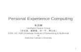 1 Personal Experience Computing 朱浩華 Intelligent Space Group ( 許永真, 黃寶儀, 洪一平, 傅立成 ) CSIE, EE, INM (Graduate Institute of Networking & Multimedia) National.
