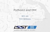 Python3 and DM RFC-60 Tim Jenness. Python 3 Version 3.0 released in 2008 3.5 to be released in September 2.7 was released in 2010 – Critical bug fixes.