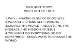 PICK NEXT STUDY PICK 2 OUT OF THE 4 1.WHY – MAKING SENSE OF GOD’S WILL 2.WHEN CHRISTIANS GET IT WRONG 3.CHANGE THE WORLD – RECOVERING THE MESSAGE AND MISSION.