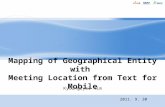Mapping of Geographical Entity with Meeting Location from Text for Mobile 2011. 9. 30 Kyoungryol Kim.