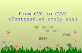 From CVC to CVVC (Contrastive analy sis) 老師 : 鍾榮富教授 學生 : 李雅玲 N94C0008.
