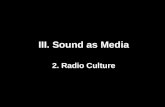 III. Sound as Media 2. Radio Culture. 1.Radio as imagined community (Hilmes) 2.Radio as interface (Fickers) 3.Radio as not radio: sonic social technical.