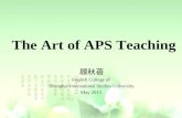 The Art of APS Teaching 顾秋蓓 English College of Shanghai International Studies University May 2013.