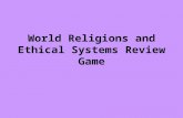 World Religions and Ethical Systems Review Game. 1. Q- When was Judaism founded? A - About 2000 years BCE.