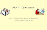 HOW Democracy How did Britain become more democratic between 1867 and 1928?