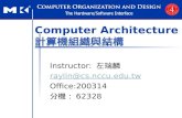 Computer Architecture 計算機組織與結構 Instructor: 左瑞麟 raylin@cs.nccu.edu.tw Office:200314 分機： 62328.