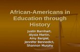 African-Americans in Education through History Justin Barnhart, Alysia Martin, Amy Bargiel, Jennifer Bennedict, Shannon Murphy.