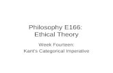 Philosophy E166: Ethical Theory Week Fourteen: Kant’s Categorical Imperative.