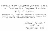 1 Public-Key Cryptosystems Based on Composite Degree Residuosity Classes Author: Pascal Paillier Presenter: 廖俊威 [Published in J. Stern, Ed., Advances in.