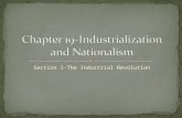 Section 1-The Industrial Revolution Key Events As you read this chapter, look for the key events in the development of industrialization and nationalism.