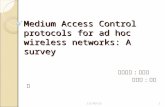 Medium Access Control protocols for ad hoc wireless networks: A survey 指導教授 : 許子衡 報告者 : 黃群凱 2015/10/11.