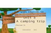 Fun with English 5A Unit 8 A camping trip (Period 3) 常州市觅渡桥小学 杨海凤.
