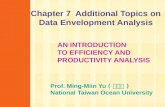 Chapter 7 Additional Topics on Data Envelopment Analysis AN INTRODUCTION TO EFFICIENCY AND PRODUCTIVITY ANALYSIS Prof. Ming-Miin Yu ( 游明敏 ) National Taiwan.