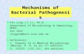 Mechanisms of Bacterial Pathogenesis Pin Ling ( 凌 斌 ), Ph.D. Department of Microbiology & Immunology, NCKU ext 5632 lingpin@mail.ncku.edu.tw References: