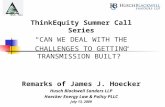 ThinkEquity Summer Call Series “CAN WE DEAL WITH THE CHALLENGES TO GETTING TRANSMISSION BUILT?” Remarks of James J. Hoecker Husch Blackwell Sanders LLP.