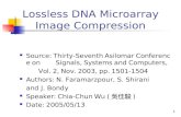 1 Lossless DNA Microarray Image Compression Source: Thirty-Seventh Asilomar Conference on Signals, Systems and Computers, Vol. 2, Nov. 2003, pp. 1501-1504.