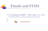 Floods and PTSD 1 Dr. Aizhong Liu( 刘爱忠） Prof., Chair Dept. of Epi & Health Statistics, school of public health, CSU lazroy@live.cn.