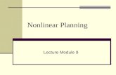 Nonlinear Planning Lecture Module 9. Nonlinear Planning with Goal Set Generate a plan by doing some work on one goal, then some on another and then some.