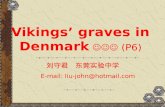 Vikings’ graves in Denmark (P6) 刘守君 东莞实验中学 E-mail: liu-john@hotmail.com.