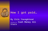 How I got paid… By Erik Youngblood featuring the Cash Money All Stars.