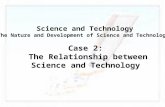 Case 2: The Relationship between Science and Technology Science and Technology The Nature and Development of Science and Technology.