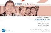 May 12, 2009 02:45 p.m. –03:45 p.m. Platform: Ken McDonald BMC Software Session: A Row’s Life.