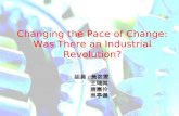Changing the Pace of Change: Was There an Industrial Revolution? 組員 : 黃筱雯 王瑞其 唐嘉伶 吳亭儀.