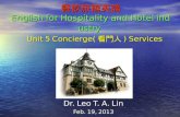餐飲旅館英語 English for Hospitality and Hotel industry Unit 5 Concierge( 看門人 ) Services Dr. Leo T. A. Lin Feb. 19, 2013.