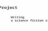 Writing a science fiction story Project. What is science fiction? What do the science fiction writers often write about? Brainstorming:
