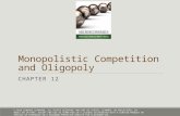 Monopolistic Competition and Oligopoly CHAPTER 12 © 2016 CENGAGE LEARNING. ALL RIGHTS RESERVED. MAY NOT BE COPIED, SCANNED, OR DUPLICATED, IN WHOLE OR.