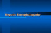 Hepatic Encephalopathy. Definition (1) Hepatic encephalopathy (HE) It represents a reversible decrease in neurological function, based upon the disorder.