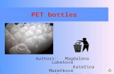 PET bottles Authors: Magdalena Lukešová Kateřina Marečková Eva Rubínková 1.