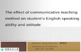 The effect of communicative teaching method on student‘s English speaking ability and attitude Presenter: Cheng Shiao Wei 鄭曉薇 Instructor: Dr. Pi-Ying Hsu.