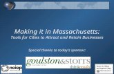 Making it in Massachusetts: Tools for Cities to Attract and Retain Businesses Special thanks to today's sponsor: