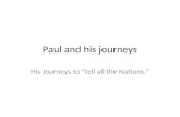 Paul and his journeys His Journeys to “tell all the Nations.”